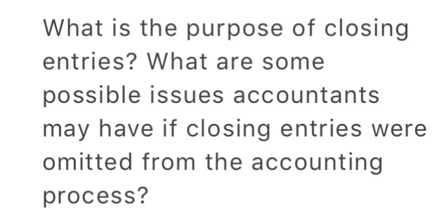 solved-what-is-the-purpose-of-closing-entries-what-are-some-chegg