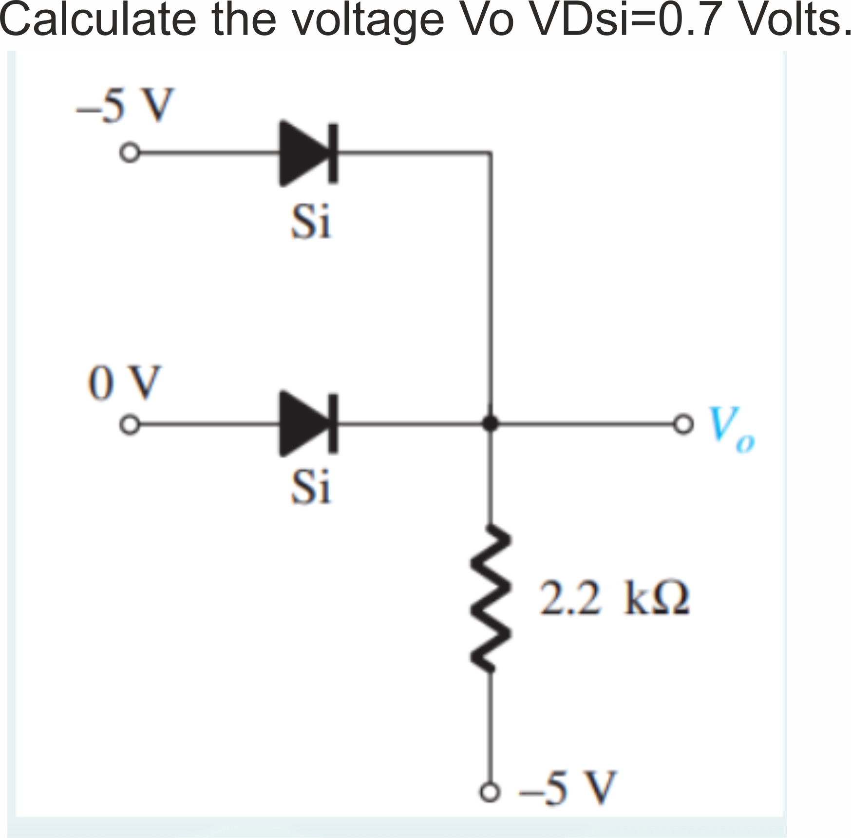 Solved Calculate the voltage Vo VDsi=0.7 Volts. | Chegg.com