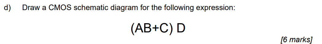 Solved d) Draw a CMOS schematic diagram for the following | Chegg.com