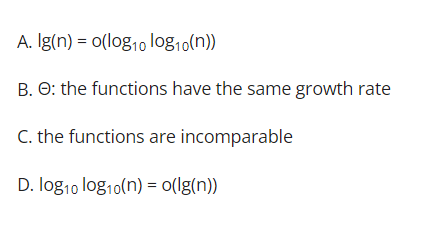 Solved A. lg(n)=o(log10log10(n)) B. Θ : the functions have | Chegg.com