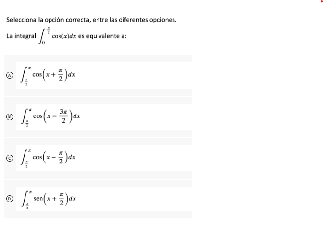 Selecciona la opción correcta, entre las diferentes opciones. La integral \( \int_{0}^{\frac{\pi}{2}} \cos (x) d x \) es equi