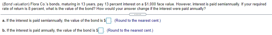 Solved (Bond valuation) Flora Co.'s bonds, maturing in 13 | Chegg.com