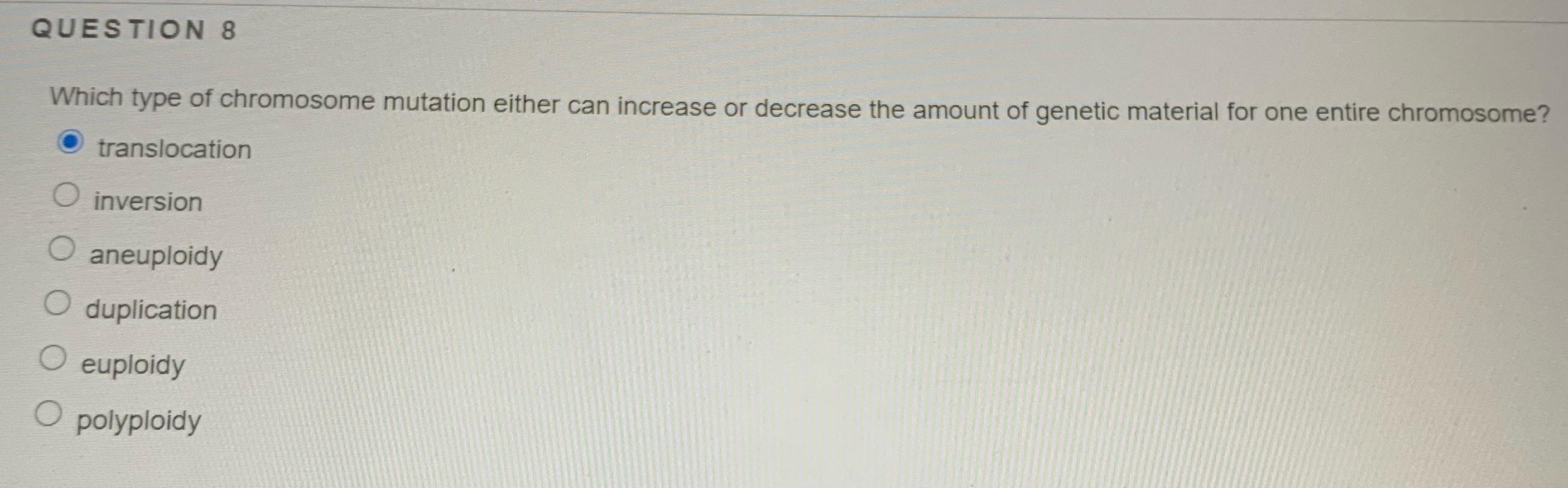 Solved QUESTION 8 Which type of chromosome mutation either | Chegg.com
