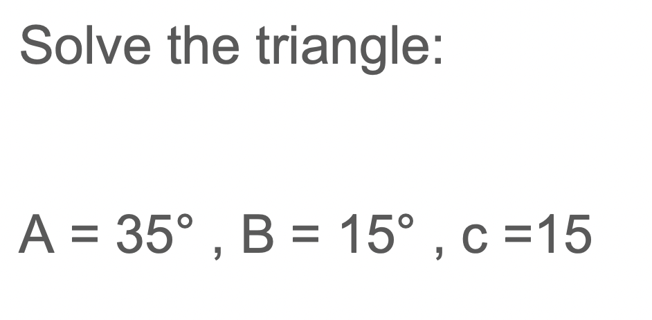 Solved Solve The Triangle:A=35°,B=15°,c=15 | Chegg.com