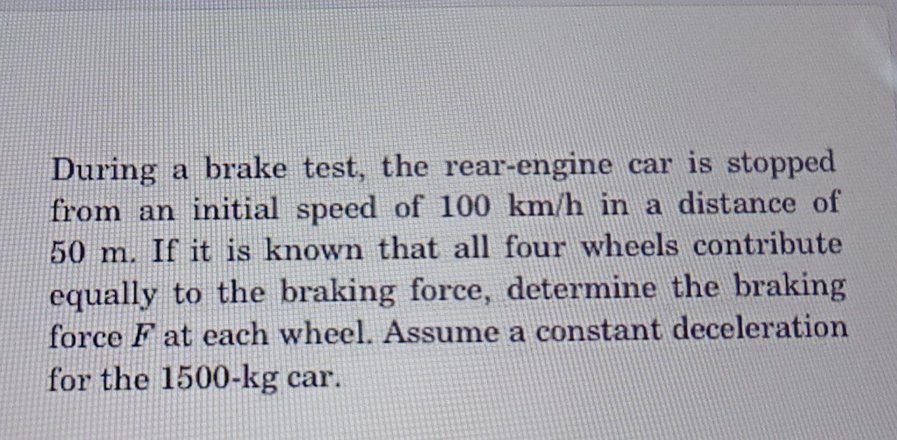Solved During a brake test, the rearengine car is stopped