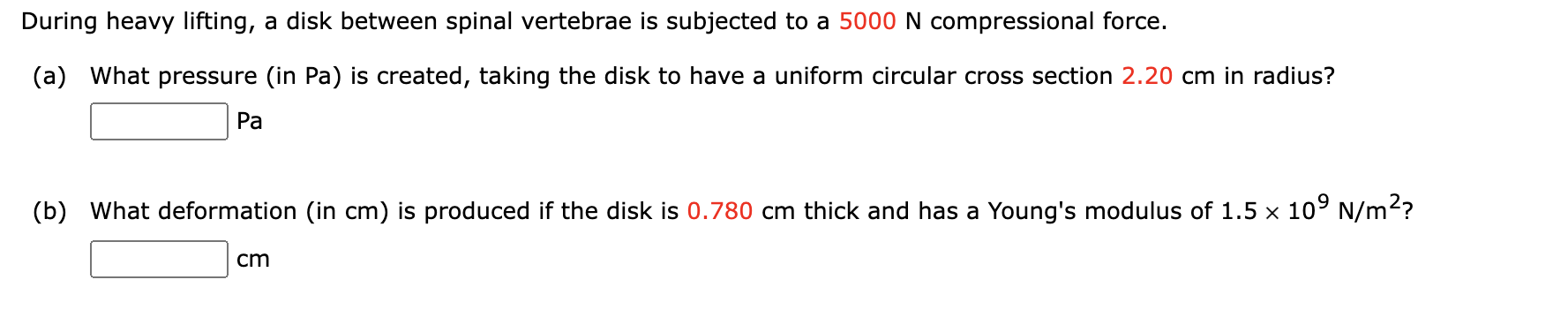 During heavy lifting, a disk between spinal vertebrae is subjected to a \( 5000 \mathrm{~N} \) compressional force.
(a) What