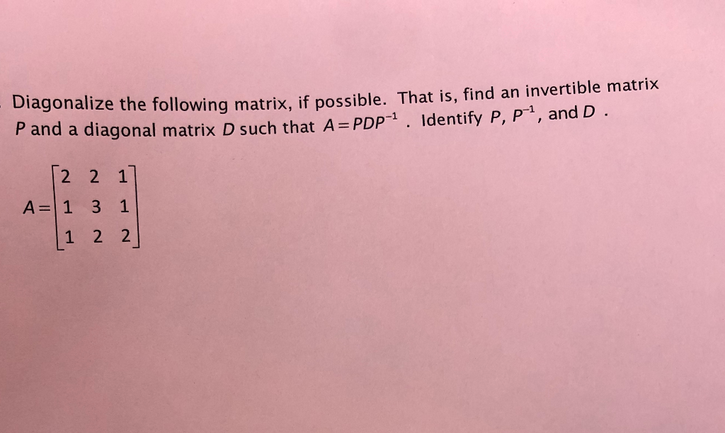 Solved - Diagonalize the following matrix, if possible. Th | Chegg.com