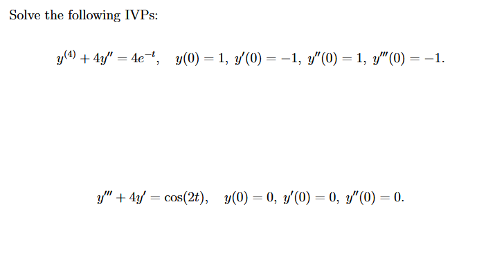 Solve the following IVPs: \[ y^{(4)}+4 y^{\prime \prime}=4 e^{-t}, \quad y(0)=1, y^{\prime}(0)=-1, y^{\prime \prime}(0)=1, y^