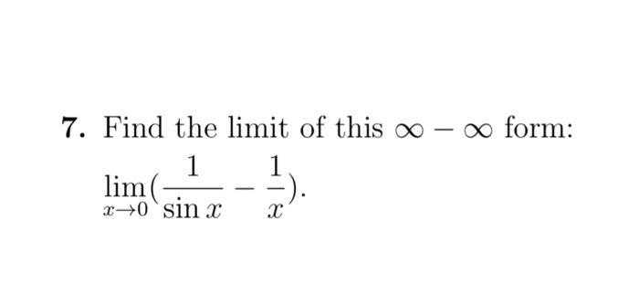 Solved 7. Find the limit of this oo- oo form: lim x→0 sin x | Chegg.com