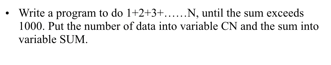 Solved • Write a program to do 1+2+3+......N, until the sum | Chegg.com