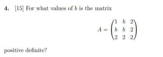 Solved 4. [15] For What Values Of B Is The Matrix 1 B 2 A= B | Chegg.com