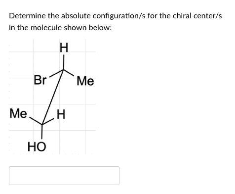 Solved Determine the absolute configuration/s for the chiral | Chegg.com