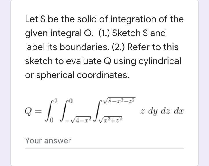 Solved Let S be the solid of integration of the given | Chegg.com