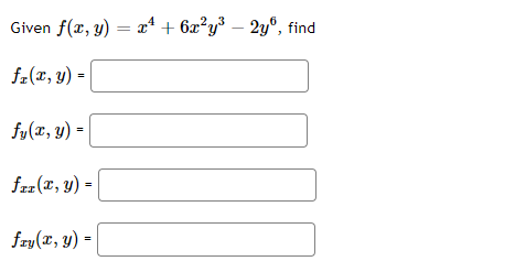 Given \( f(x, y)=x^{4}+6 x^{2} y^{3}-2 y^{6} \) \[ f_{x}(x, y)= \] \[ f_{y}(x, y)= \] \[ f_{x x}(x, y)= \] \[ f_{x y}(x, y)=