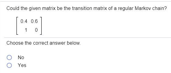 Solved Could the given matrix be the transition matrix of a | Chegg.com