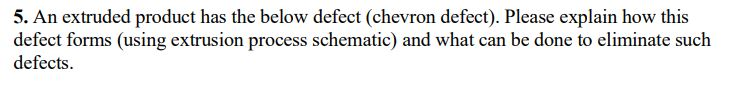 Solved 5. An extruded product has the below defect (chevron | Chegg.com