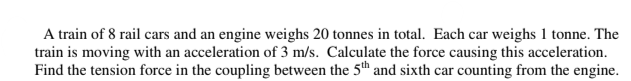 Solved A train of 8 rail cars and an engine weighs 20 tonnes | Chegg.com