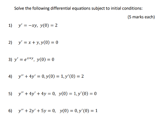 Solve the following differential equations subject to initial conditions: (5 marks each) 1) \( y^{\prime}=-x y, y(0)=2 \) 2)