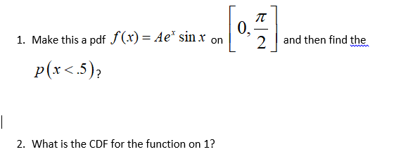 Solved T 0 1 Make This A Pdf F X Ae Sin X On 2 And Chegg Com