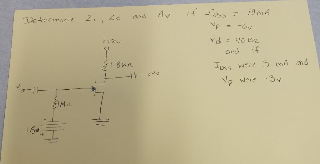 Solved Determine Zi,Z0 and AV if IDSS=10 mA vp=−6v rd=40kr | Chegg.com