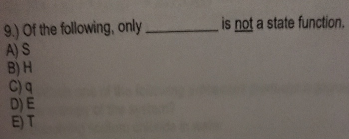 Solved: Is Not A State Function. 9) Of The Following, Only... | Chegg.com