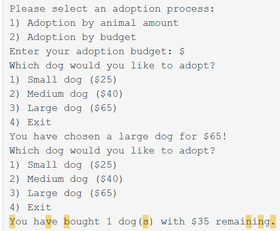 Please select an adoption process: 1) Adoption by animal amount 2) Adoption by budget Enter your adoption budget: $ Which dog