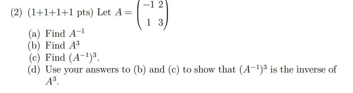 Solved | -1 2 (2) (1+1+1+1 pts) Let A = | 1 3) (a) Find A-1 | Chegg.com