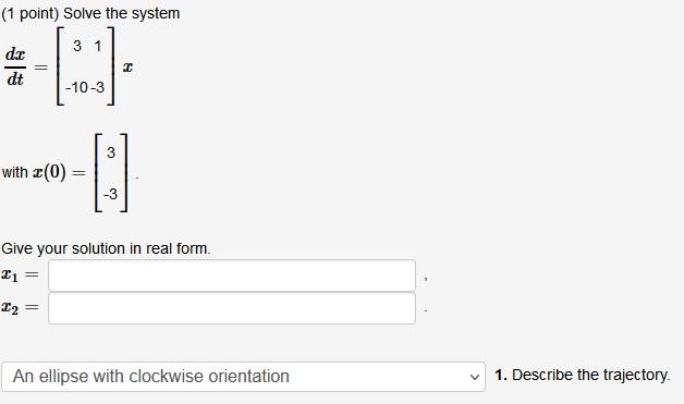 Solved (1 point) Solve the system dtdx=[3−101−3]x with | Chegg.com