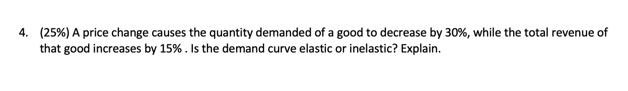 Solved 4. (25%) A price change causes the quantity demanded | Chegg.com