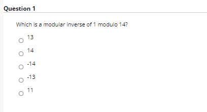 Solved Question 1 Which is a modular inverse of 1 modulo 14? | Chegg.com