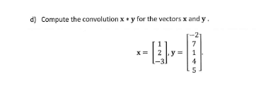 Solved d) Compute the convolution xy for the vectors x and | Chegg.com