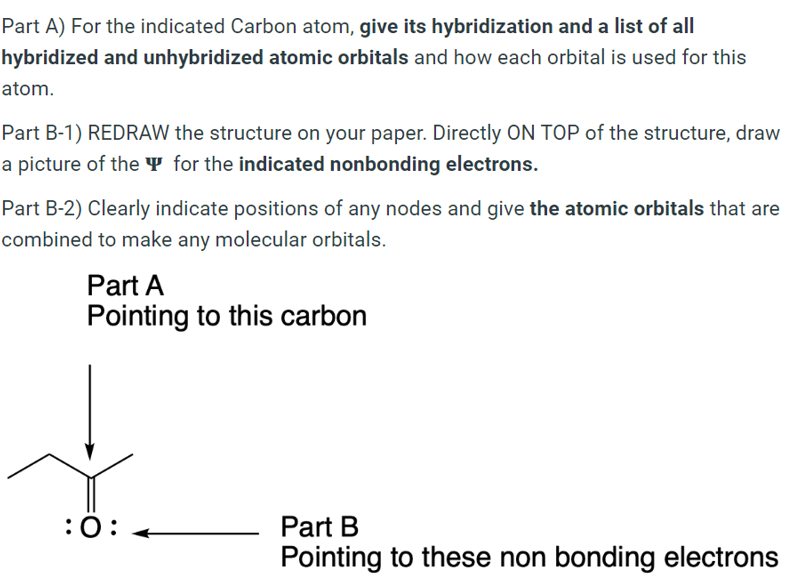 Part A) For the indicated Carbon atom, give its hybridization and a list of all hybridized and unhybridized atomic orbitals a