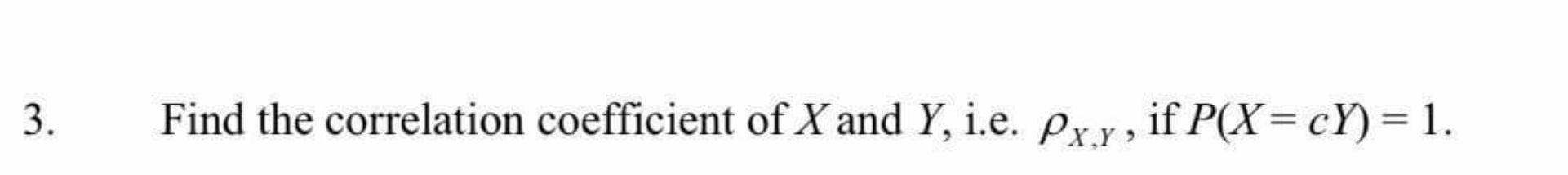 Solved 3. Find the correlation coefficient of X and Y, i.e. | Chegg.com