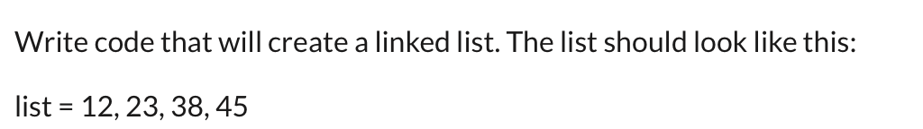 Solved Write code that will create a linked list. The list | Chegg.com