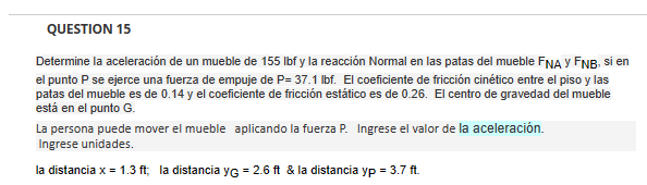 Determine la aceleración de un mueble de 155 lbf y la reacción Normal en las patas del mueble \( \mathrm{F}_{\mathrm{NA}} \)