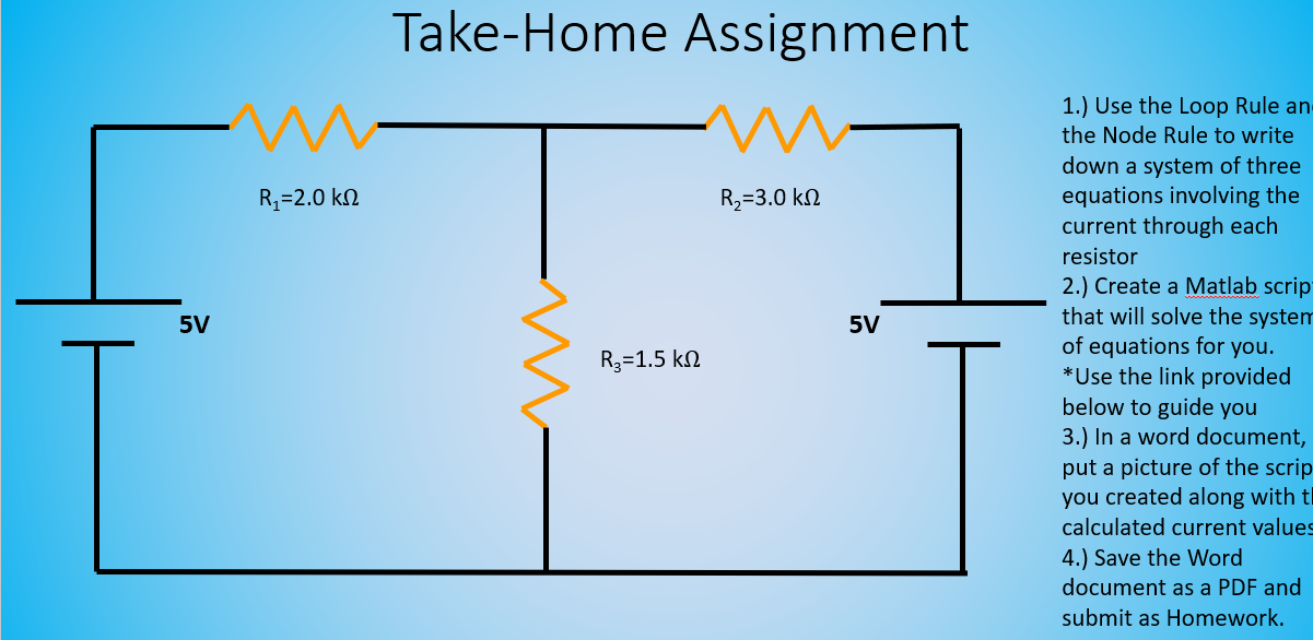 Take-Home Assignment Ry=2.0 k12 R =3.0 k 12 5V R=1.5 k12 1.) Use the Loop Rule an the Node Rule to write down a system of thr