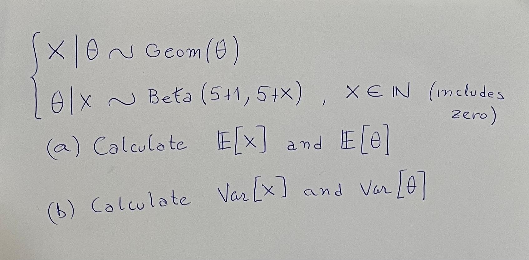 Solved ⎩⎨⎧x∣θ∼Geom(θ)θ∣x∼Beta(5+1,5+x),x∈N (includes zero)