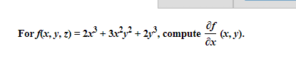 For \( f(x, y, z)=2 x^{3}+3 x^{2} y^{2}+2 y^{3} \), compute \( \frac{\partial f}{\partial x}(x, y) \).