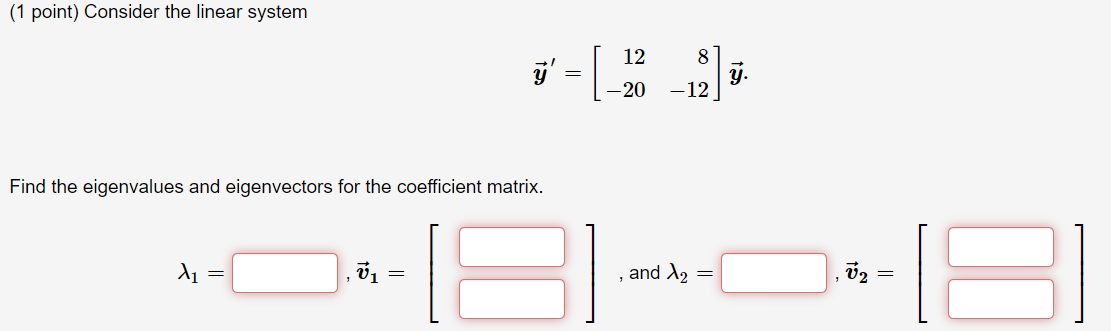 Solved (1 point) Consider the linear system y′=[12−208−12]y | Chegg.com