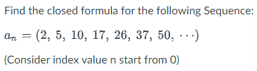 Solved Find the closed formula for the following Sequence: | Chegg.com