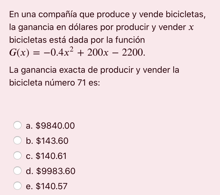 En una compañía que produce y vende bicicletas, la ganancia en dólares por producir y vender x bicicletas está dada por la fu