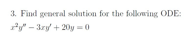 Solved 3. Find general solution for the following ODE: | Chegg.com