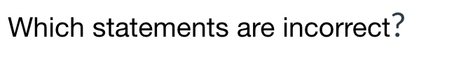 Solved Which statements are incorrect? Formwork is need | Chegg.com