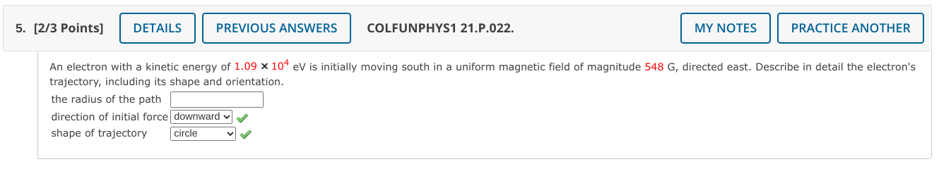 An electron with a kinetic energy of \( 1.09 \times 10^{4} \mathrm{eV} \) is initially moving south in a uniform magnetic fie