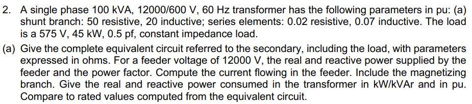 Solved 2. A single phase 100 kVA, 12000/600 V, 60 Hz | Chegg.com