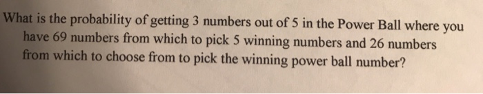 Solved What is the probability of getting 3 numbers out of 5 | Chegg.com