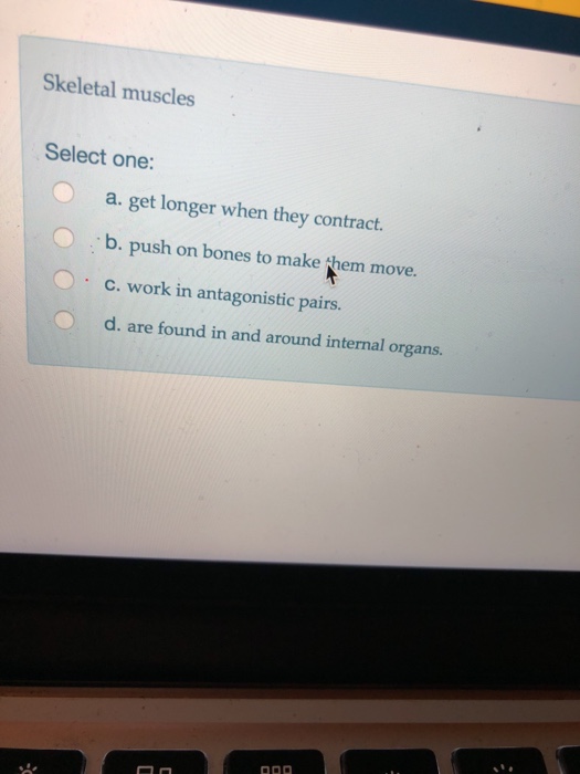 Solved Skeletal Muscles Select One: A. Get Longer When They | Chegg.com