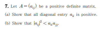 Solved 7. Let A=(2,;) be a positive definite matrix. (a) | Chegg.com