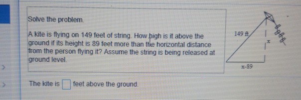 Solved Solve the problem. A kite is flying on 149 feet of | Chegg.com