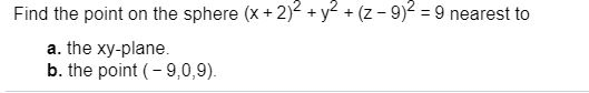 Solved Find the point on the sphere (x + 2)2 + y2 + (-9)= 9 | Chegg.com